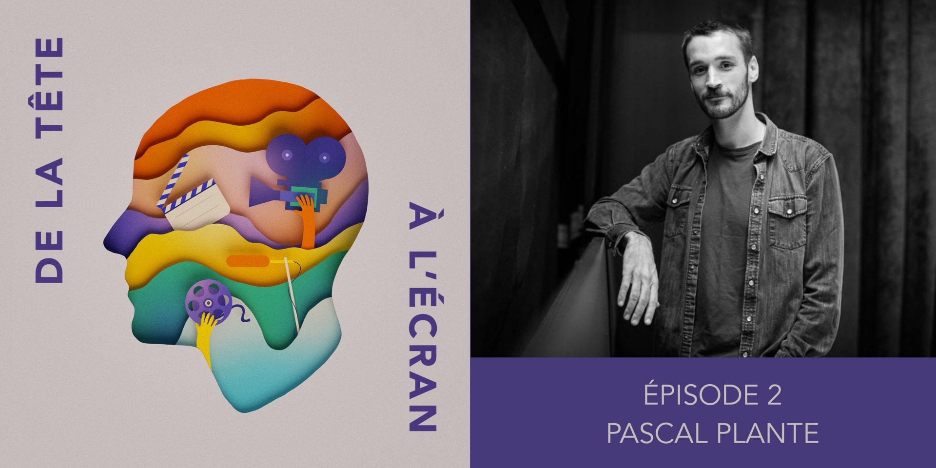 De la tête à l&rsquo;écran – Ep. 02 – Pascal Plante