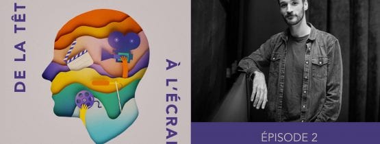 De la tête à l&rsquo;écran – Ep. 02 – Pascal Plante