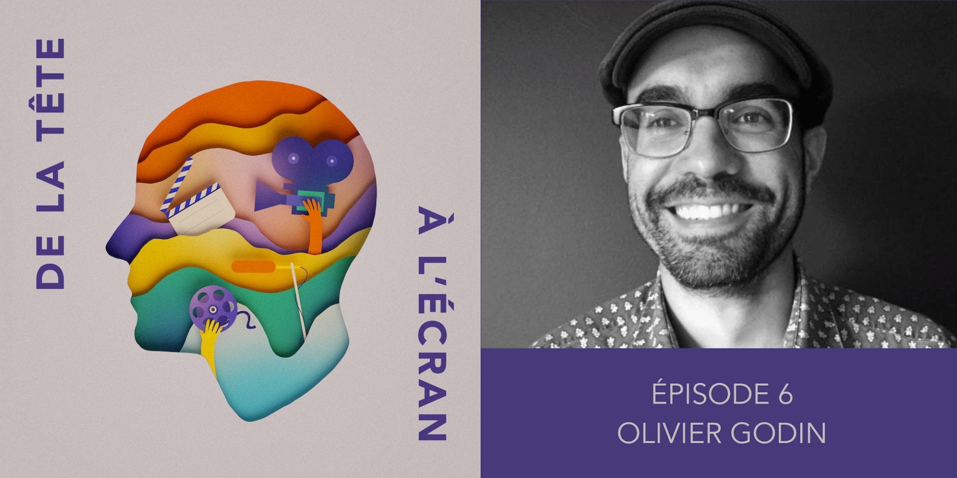 De la tête à l&rsquo;écran – Ep. 06 – Olivier Godin