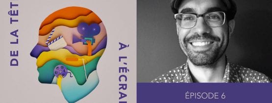De la tête à l&rsquo;écran – Ep. 06 – Olivier Godin