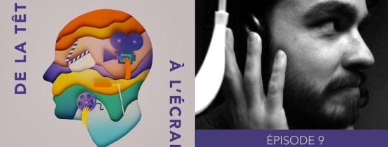 De la tête à l&rsquo;écran – Ep. 09 – Simon Gervais