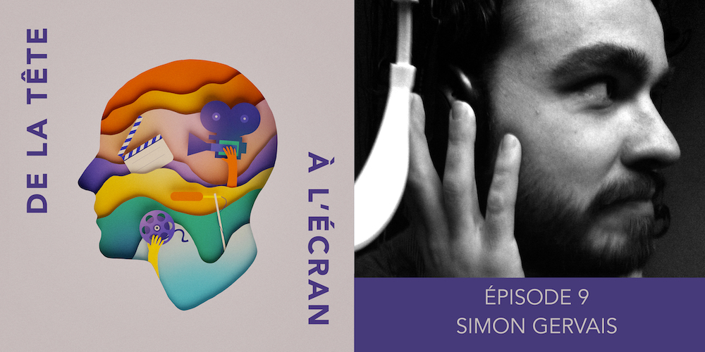 De la tête à l&rsquo;écran – Ep. 09 – Simon Gervais